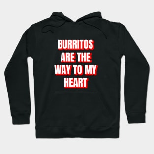 Burritos Are The Way To My Heart Hoodie